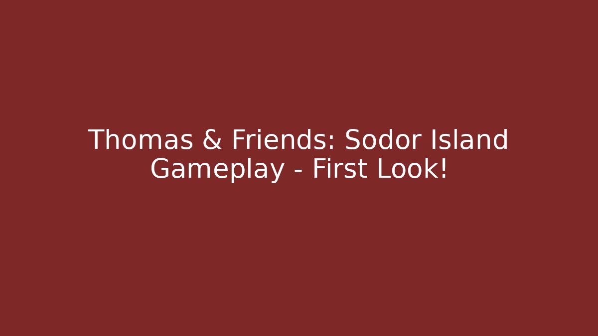 Thomas & Friends: Sodor Island Gameplay - First Look!