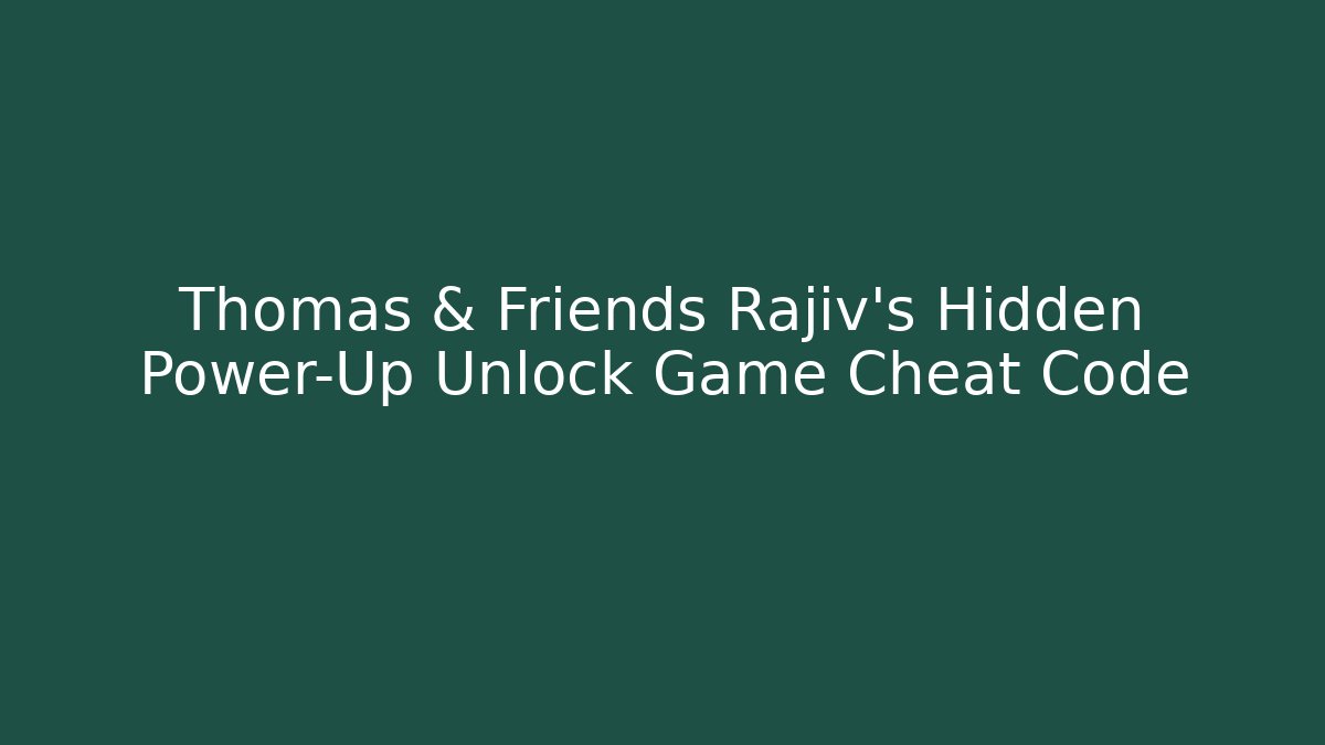 Thomas & Friends Rajiv's Hidden Power-Up Unlock Game Cheat Code