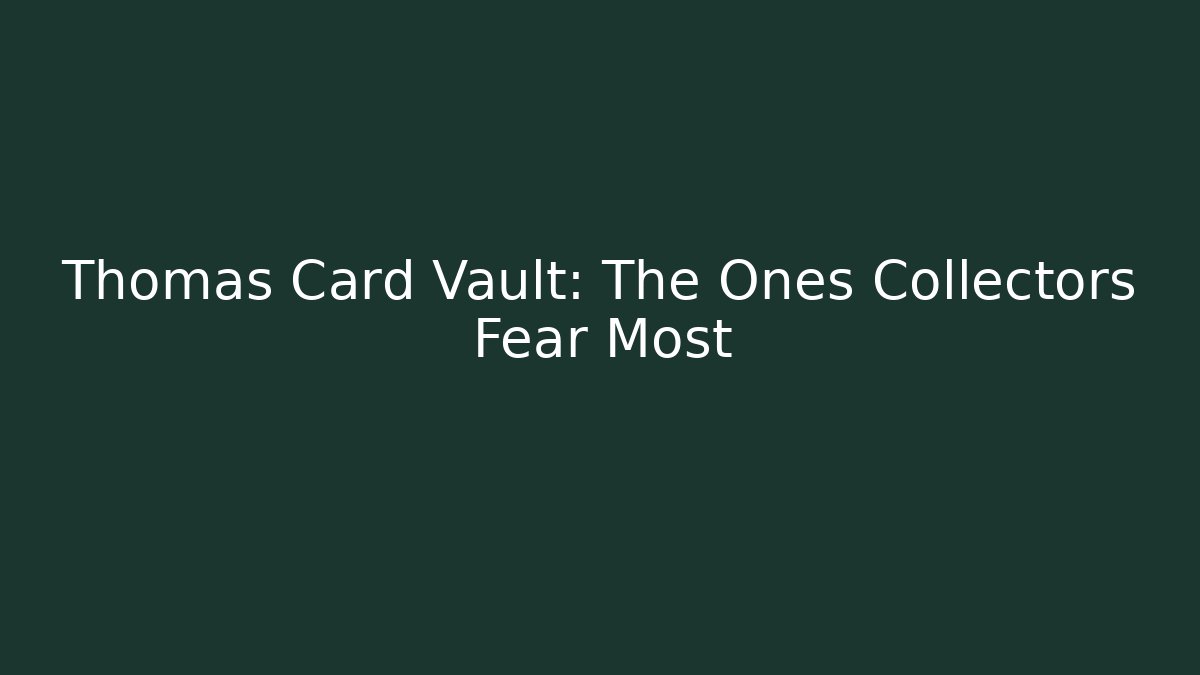 Thomas Card Vault: The Ones Collectors Fear Most - Critter Realm