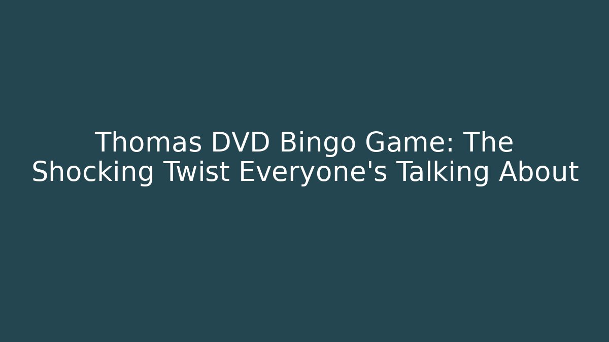 Thomas DVD Bingo Game: The Shocking Twist Everyone’s Talking About