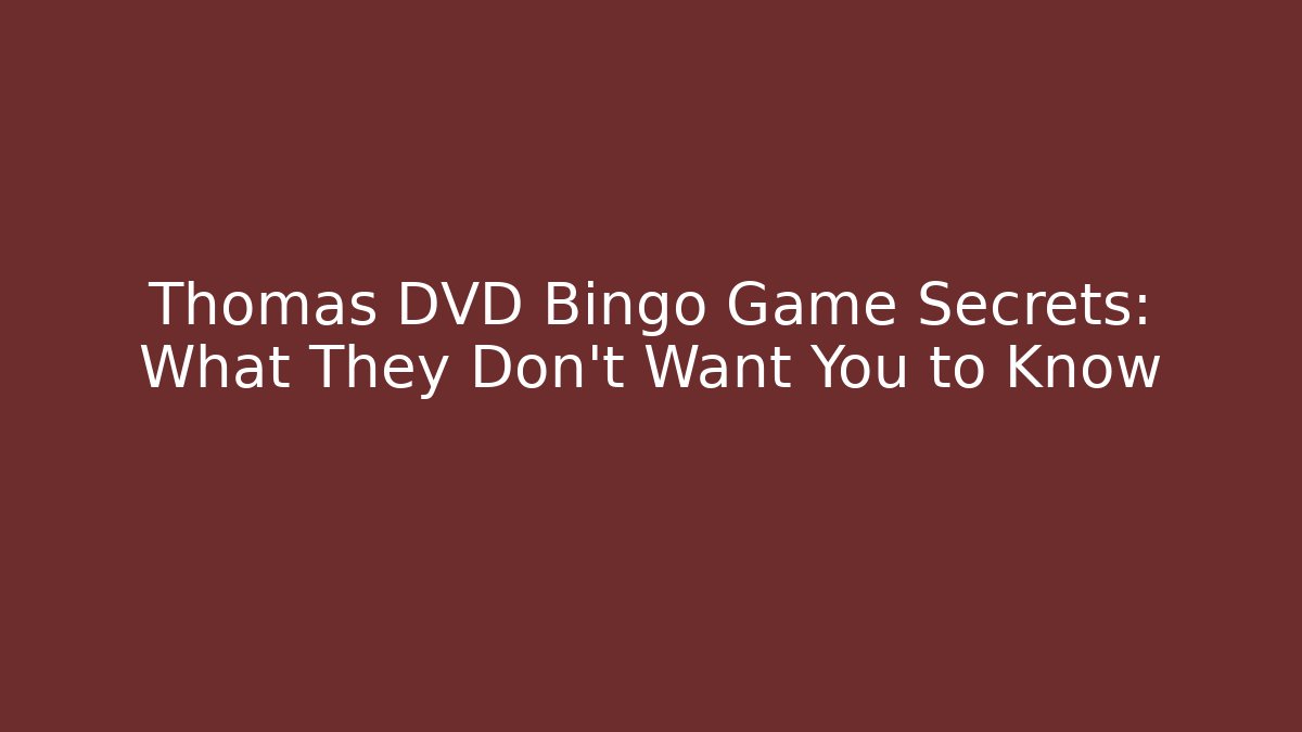 Thomas DVD Bingo Game Secrets: What They Don’t Want You to Know