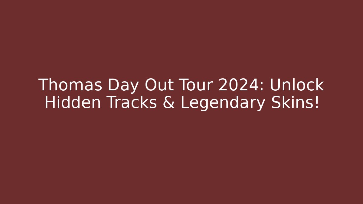Thomas Day Out Tour 2024: Unlock Hidden Tracks & Legendary Skins! - Critter Realm