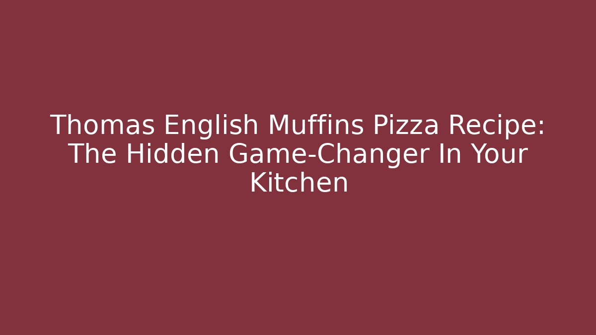 Thomas English Muffins Pizza Recipe: The Hidden Game-Changer In Your Kitchen