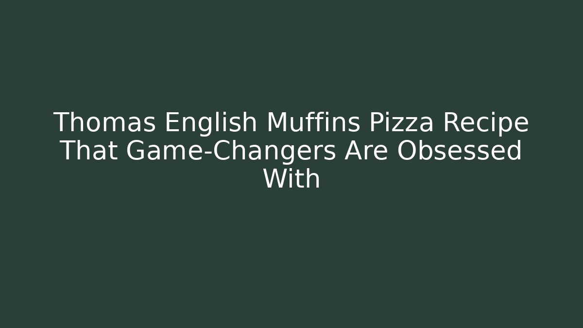 Thomas English Muffins Pizza Recipe That Game-Changers Are Obsessed With
