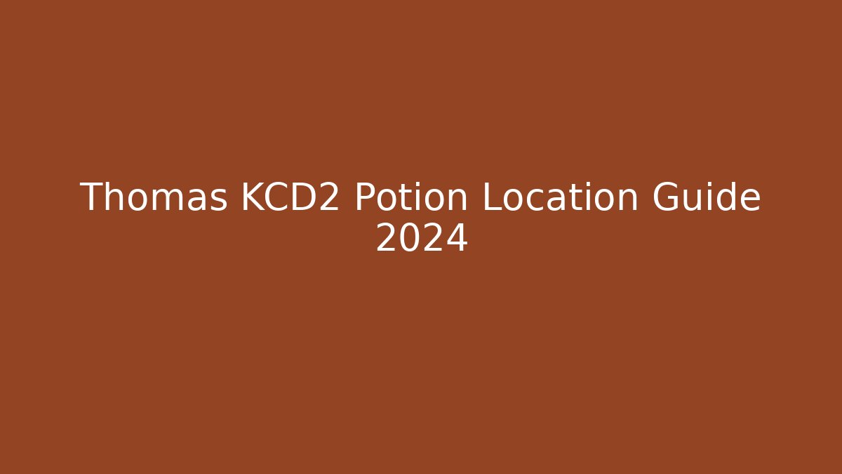Thomas KCD2 Potion Location Guide 2024