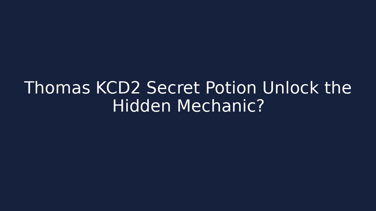 Thomas KCD2 Secret Potion Unlock the Hidden Mechanic?
