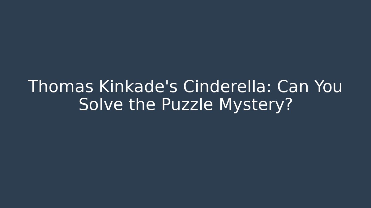 Thomas Kinkade's Cinderella: Can You Solve the Puzzle Mystery?