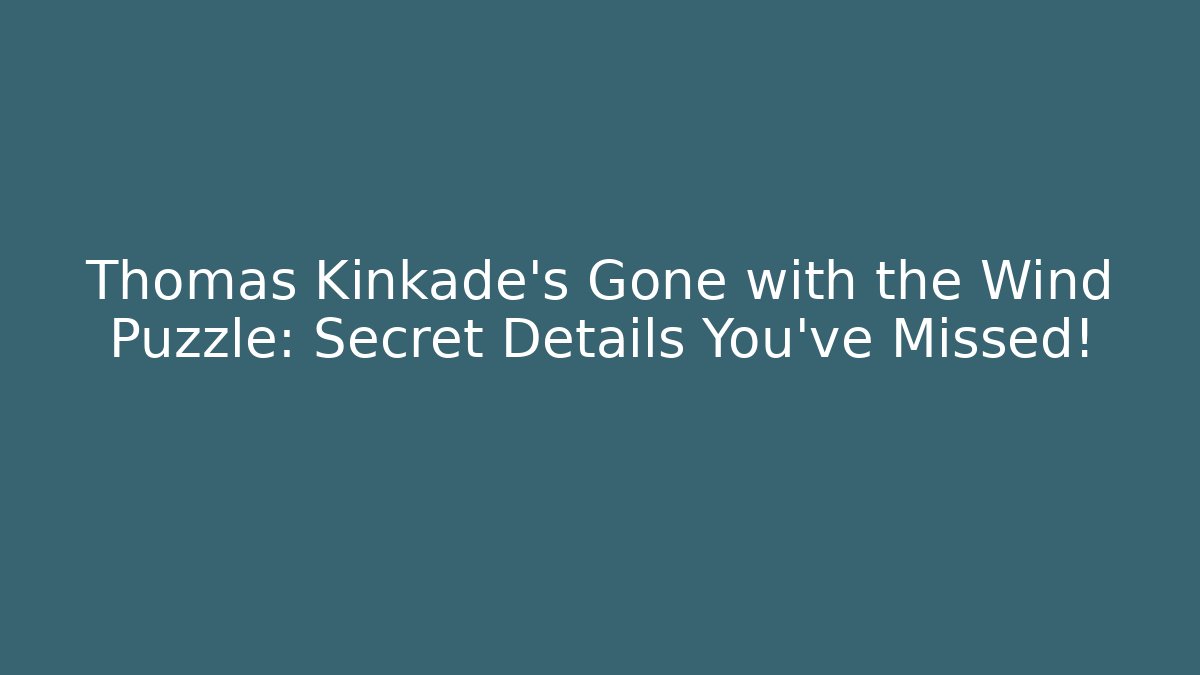 Thomas Kinkade's Gone with the Wind Puzzle: Secret Details You've Missed!