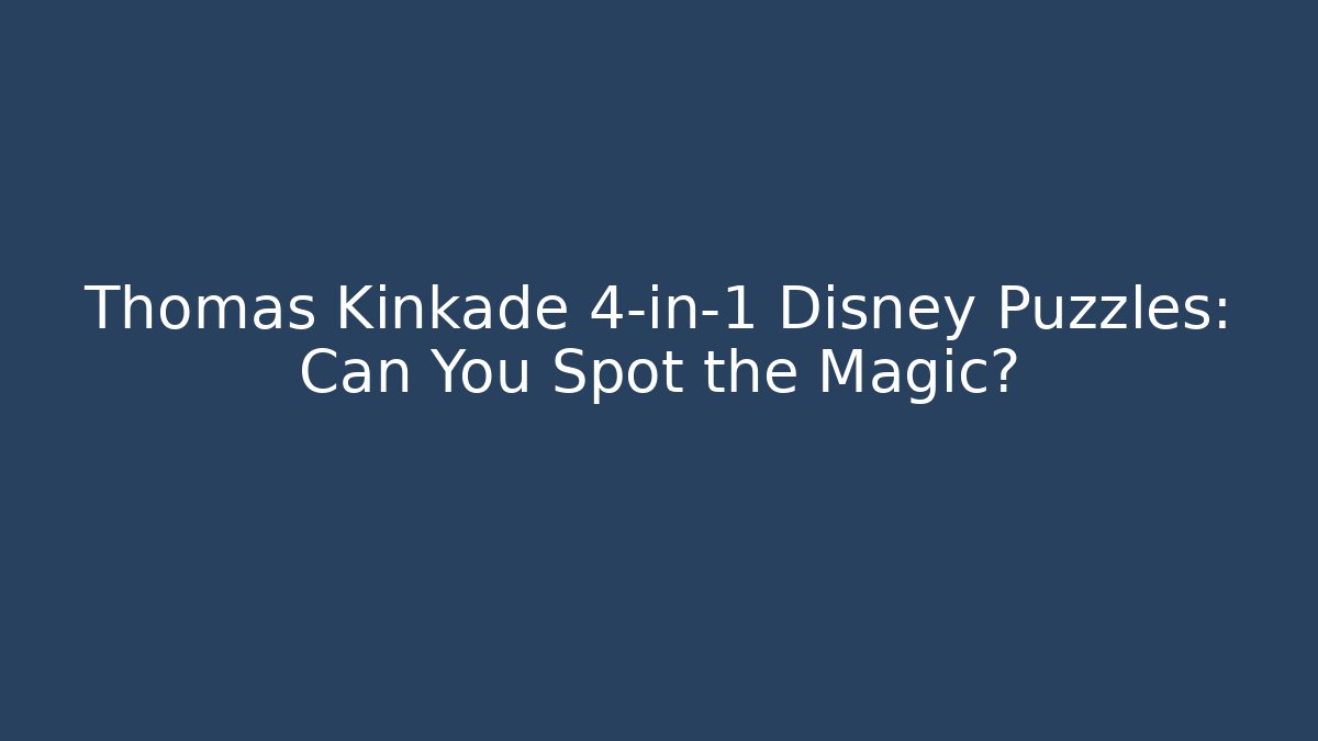 Thomas Kinkade 4-in-1 Disney Puzzles: Can You Spot the Magic?