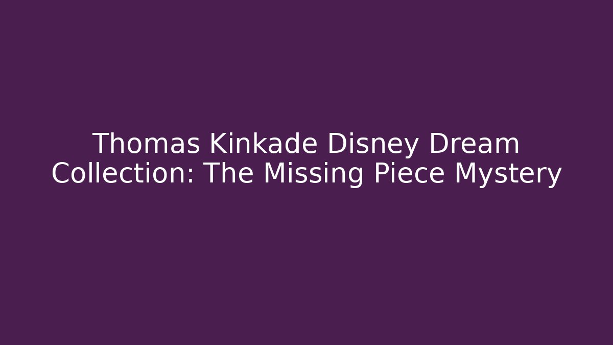 Thomas Kinkade Disney Dream Collection: The Missing Piece Mystery