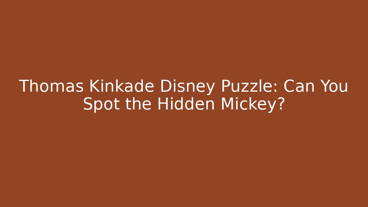 Thomas Kinkade Disney Puzzle: Can You Spot the Hidden Mickey?