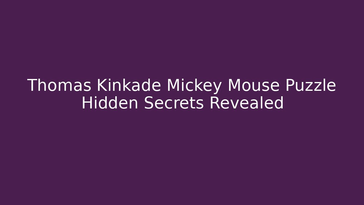 Thomas Kinkade Mickey Mouse Puzzle Hidden Secrets Revealed - Critter Realm