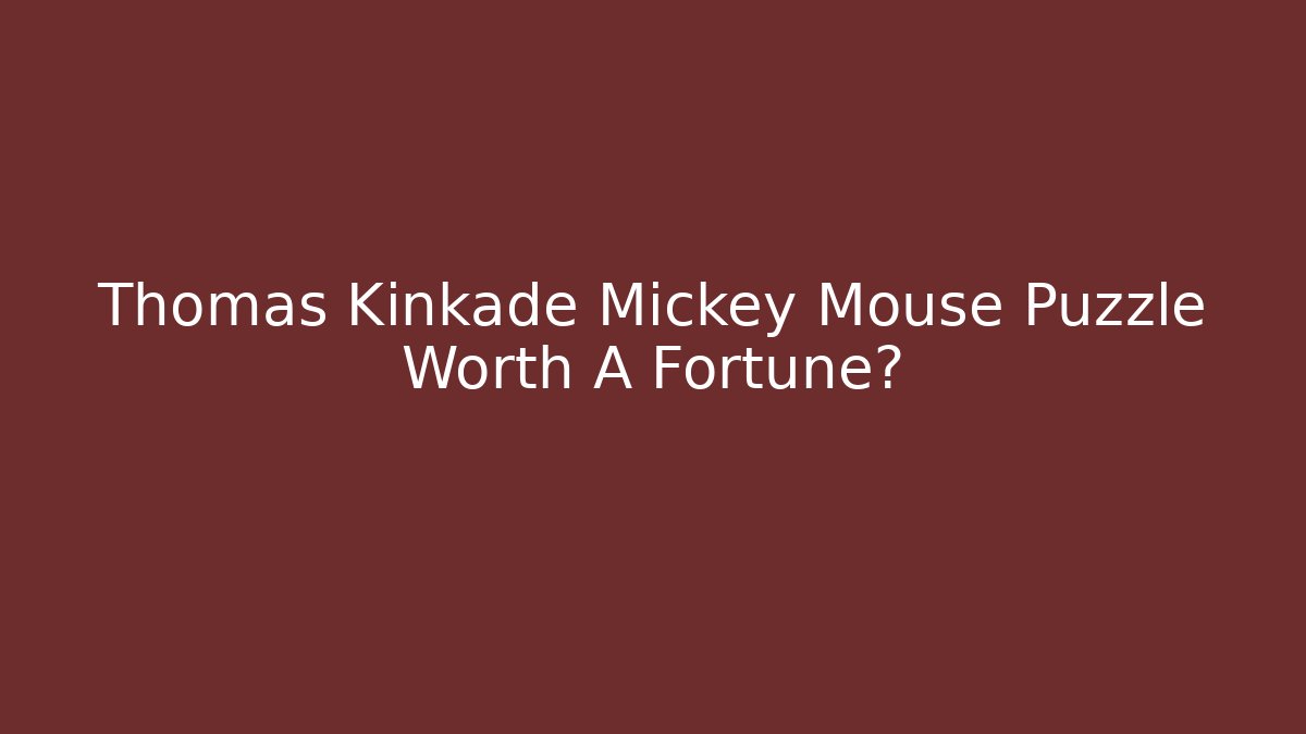 Thomas Kinkade Mickey Mouse Puzzle Worth A Fortune? - Critter Realm