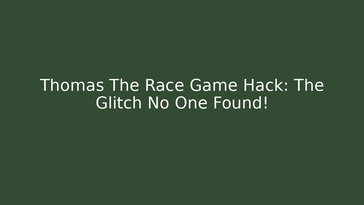Thomas The Race Game Hack: The Glitch No One Found!