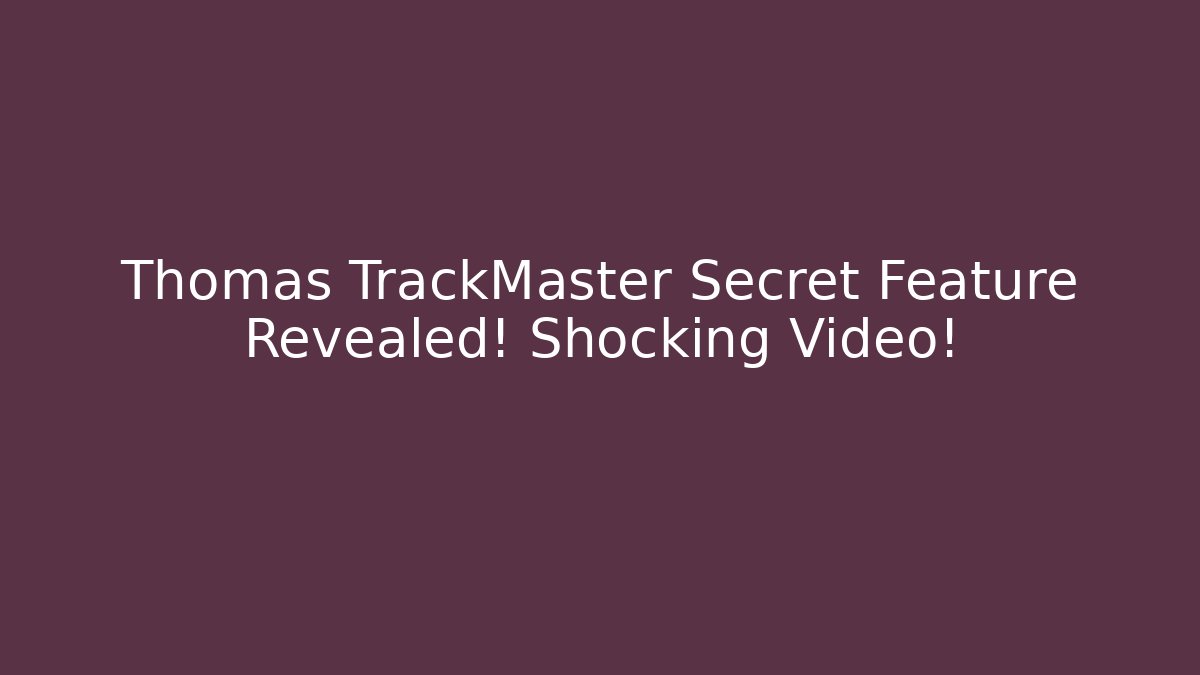 Thomas TrackMaster Secret Feature Revealed! Shocking Video!