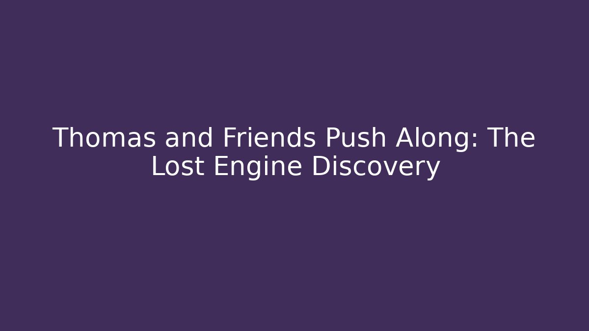 Thomas and Friends Push Along: The Lost Engine Discovery - Critter Realm