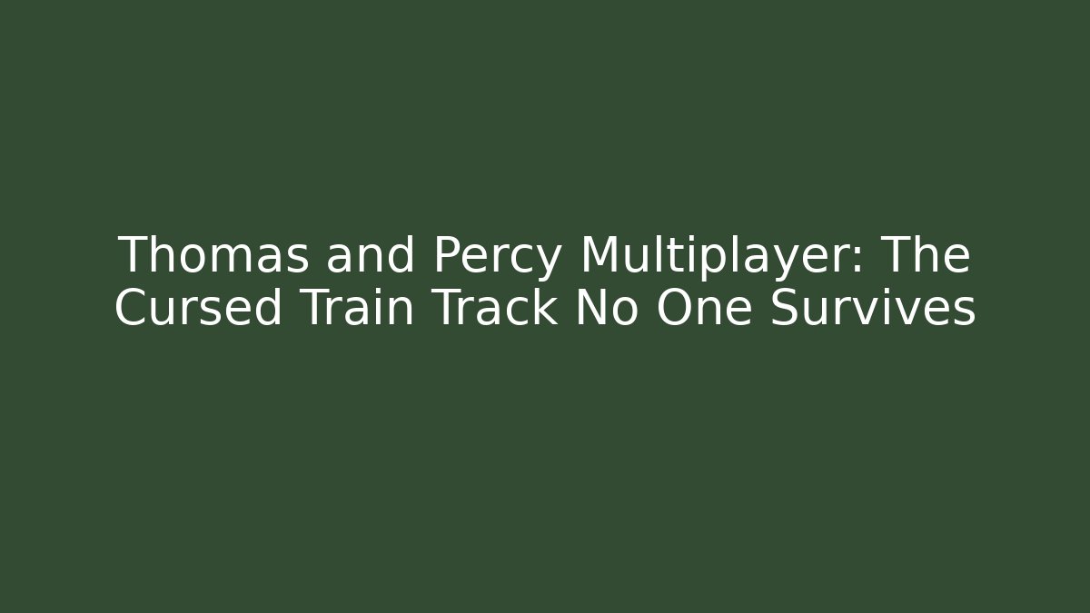 Thomas and Percy Multiplayer: The Cursed Train Track No One Survives - Critter Realm