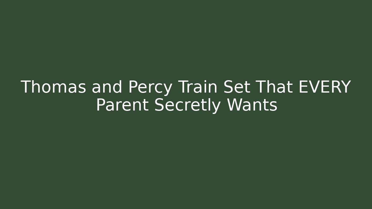 Thomas and Percy Train Set That EVERY Parent Secretly Wants - Critter Realm
