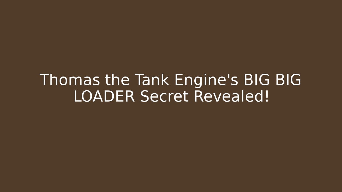 Thomas the Tank Engine's BIG BIG LOADER Secret Revealed!