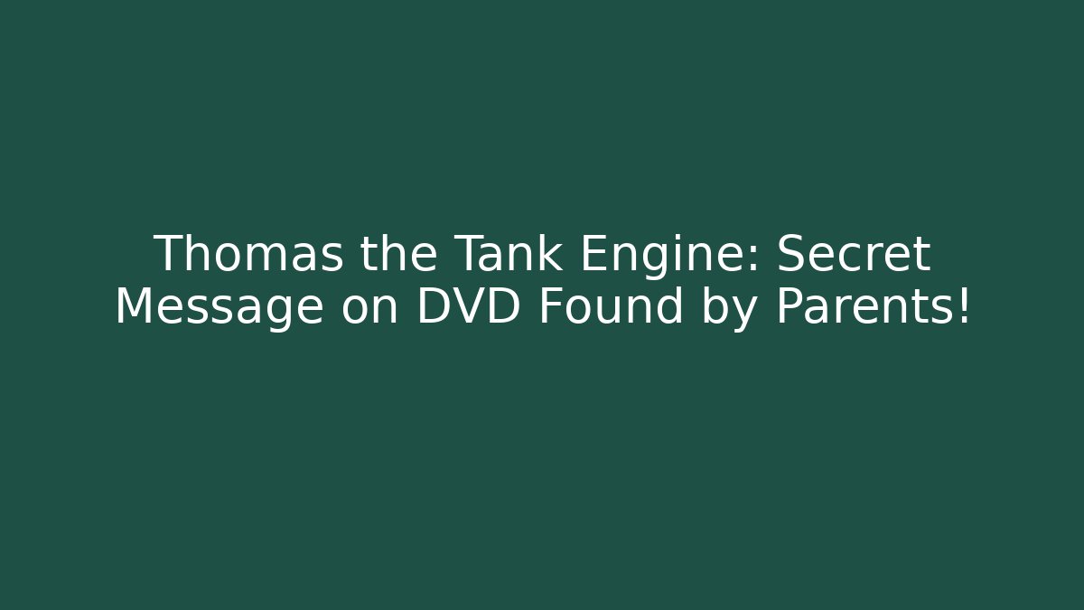 Thomas the Tank Engine: Secret Message on DVD Found by Parents!
