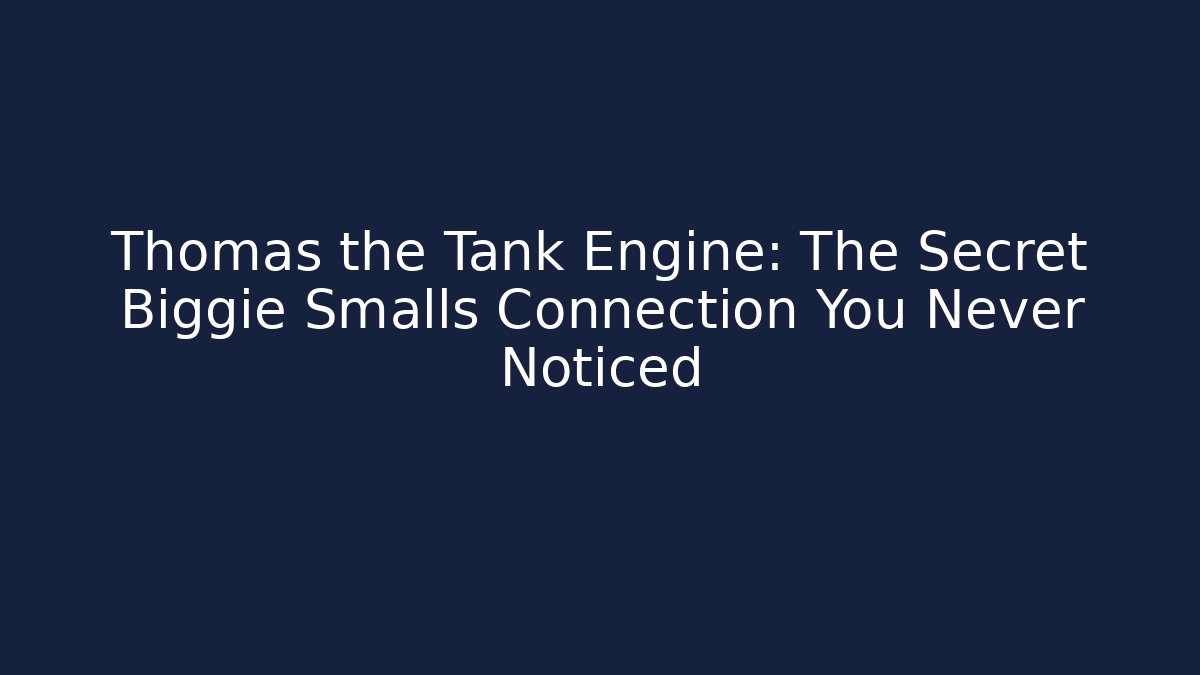 Thomas the Tank Engine: The Secret Biggie Smalls Connection You Never Noticed
