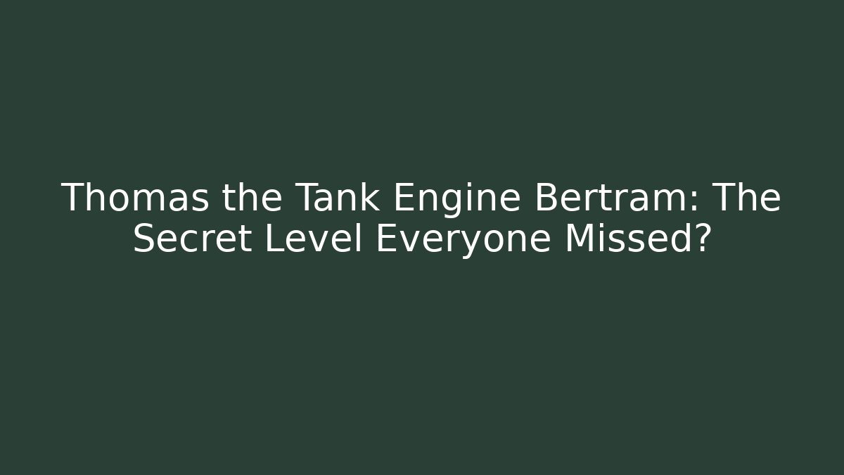Thomas the Tank Engine Bertram: The Secret Level Everyone Missed? - Critter Realm