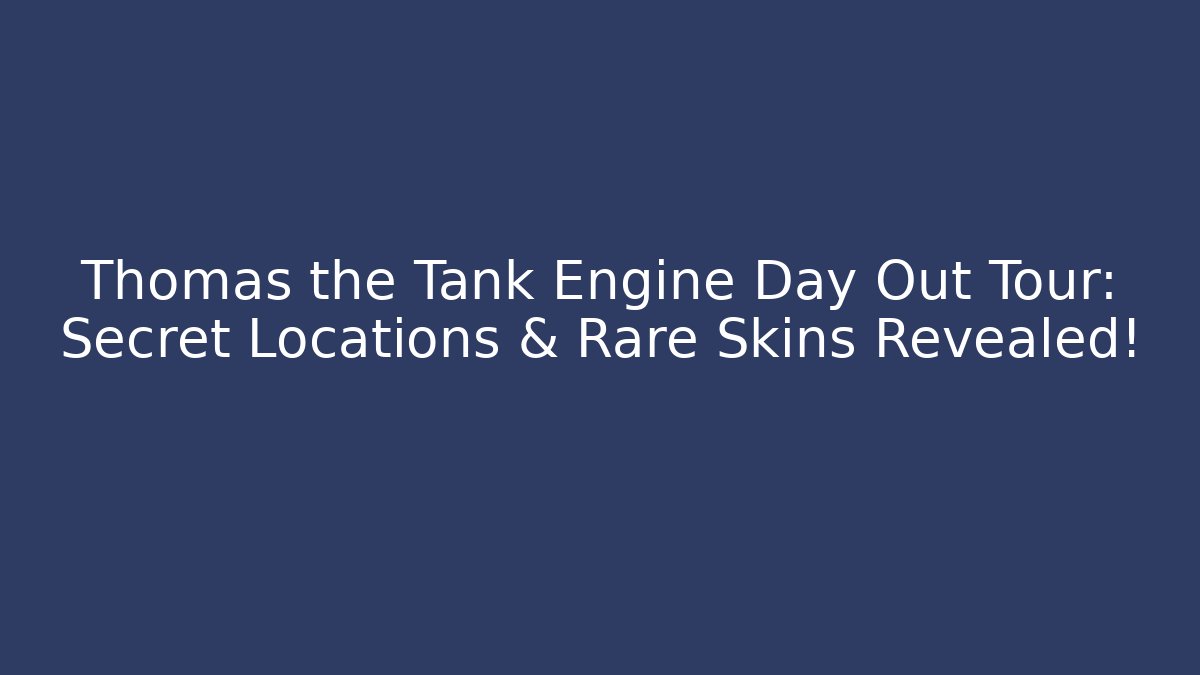 Thomas the Tank Engine Day Out Tour: Secret Locations & Rare Skins Revealed!