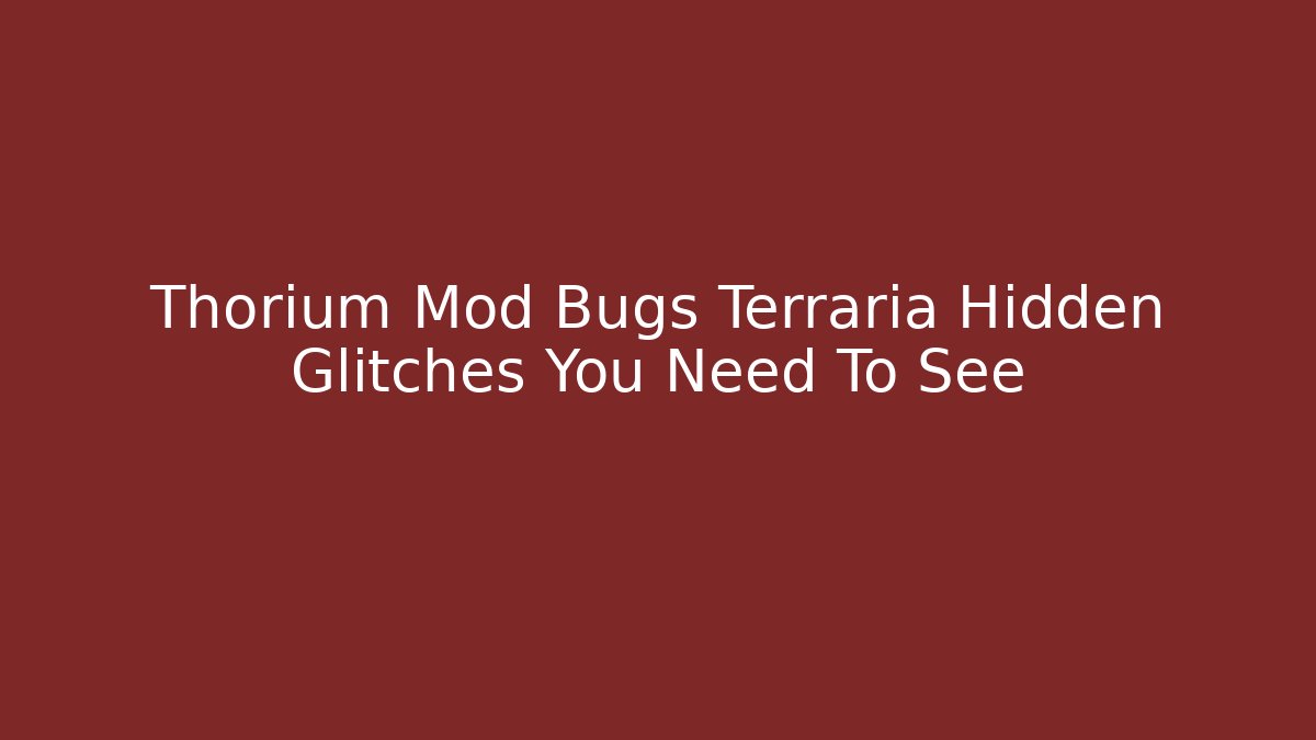 Thorium Mod Bugs Terraria Hidden Glitches You Need To See - Critter Realm