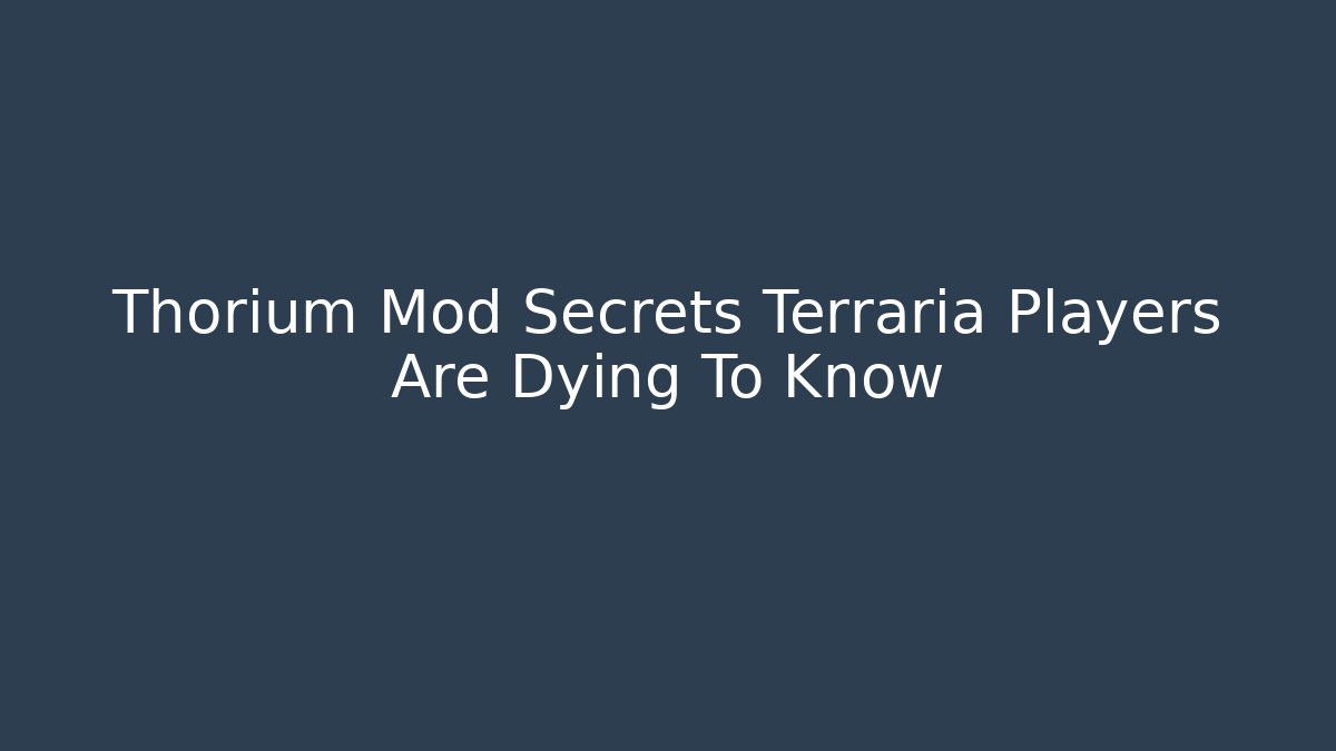 Thorium Mod Secrets Terraria Players Are Dying To Know