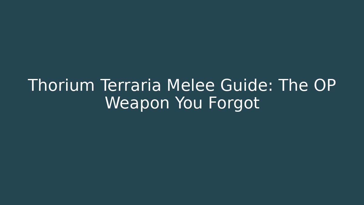 Thorium Terraria Melee Guide: The OP Weapon You Forgot