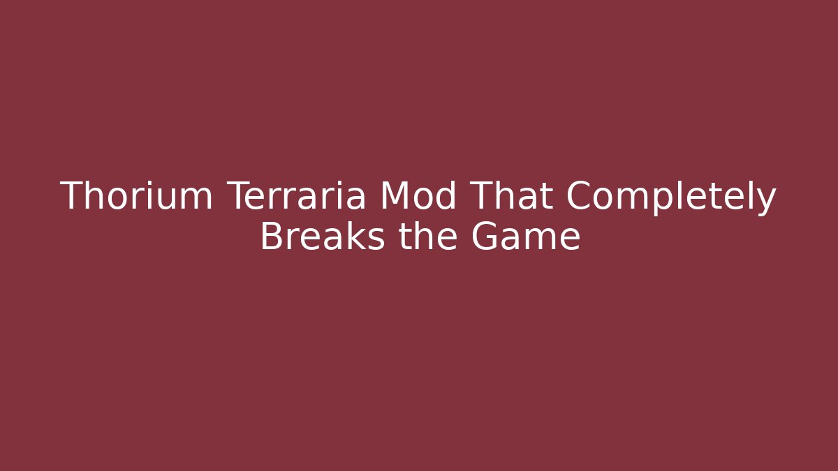 Thorium Terraria Mod That Completely Breaks the Game