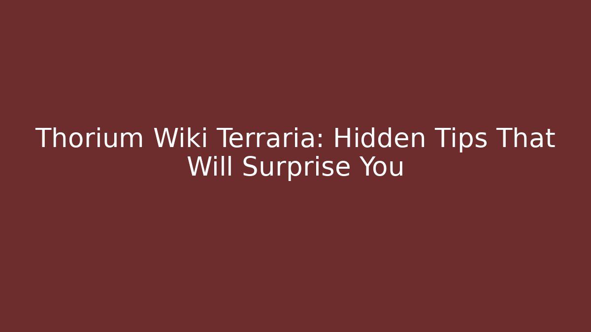 Thorium Wiki Terraria: Hidden Tips That Will Surprise You - Critter Realm