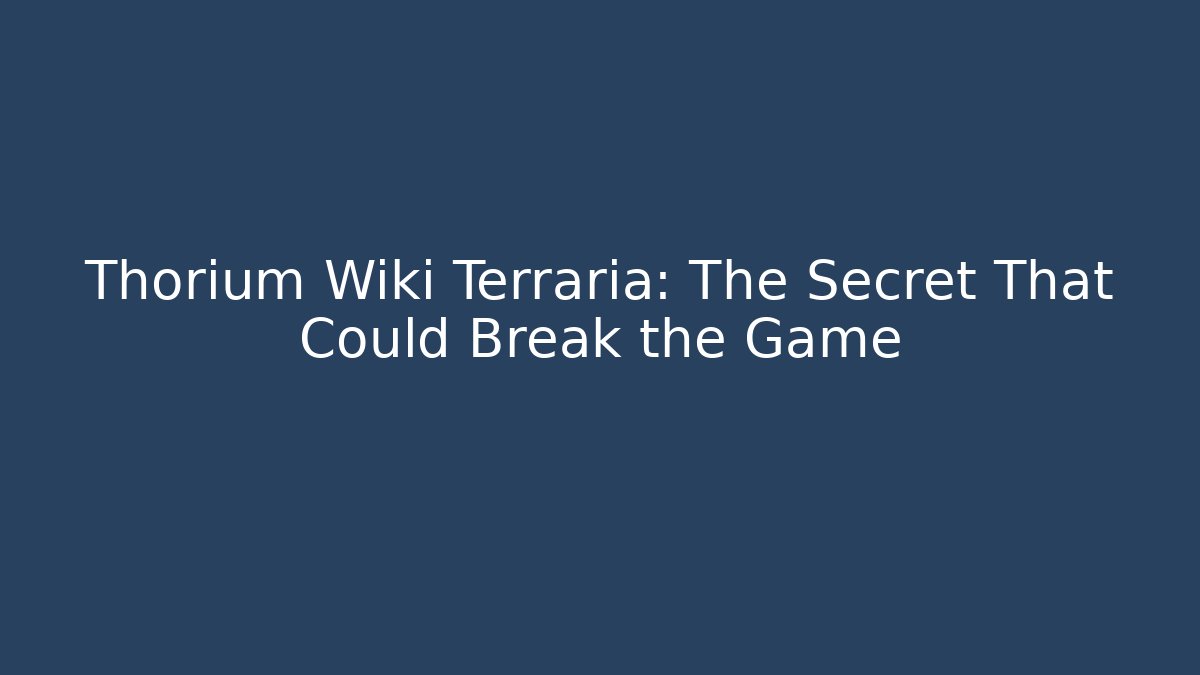 Thorium Wiki Terraria: The Secret That Could Break the Game