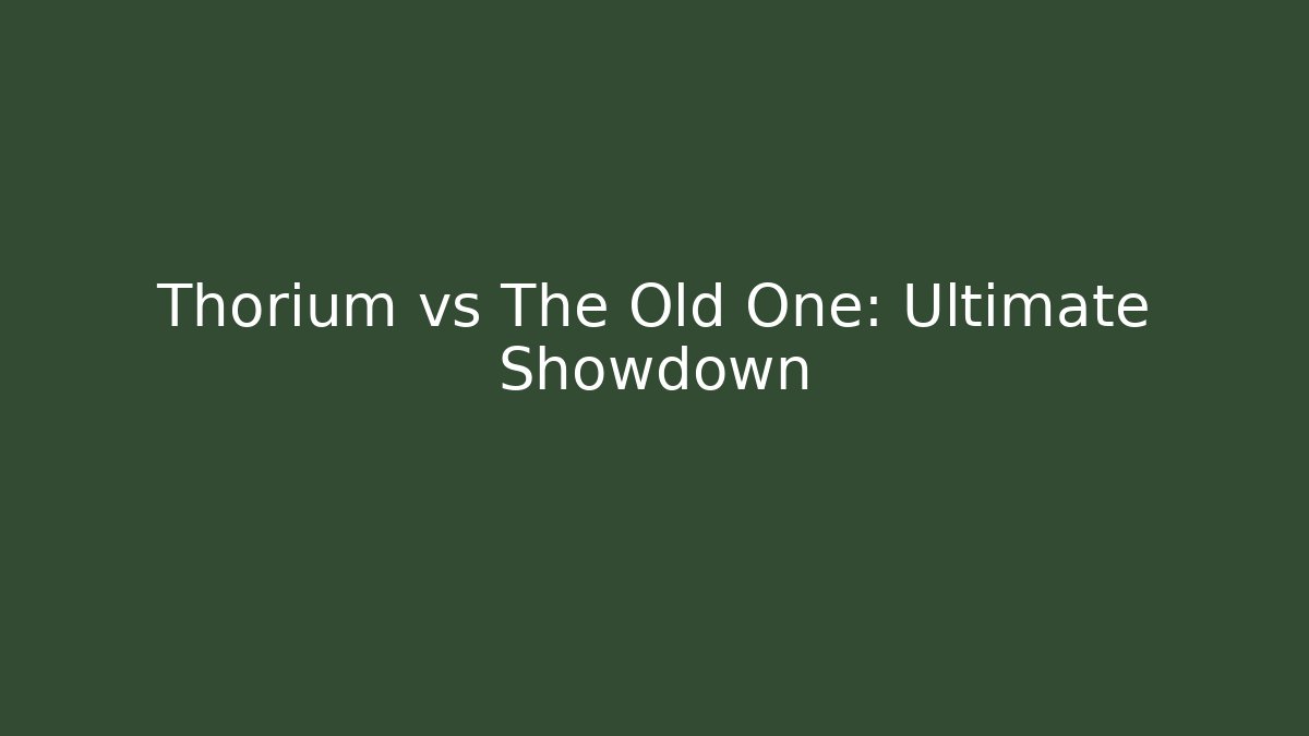 Thorium vs The Old One: Ultimate Showdown
