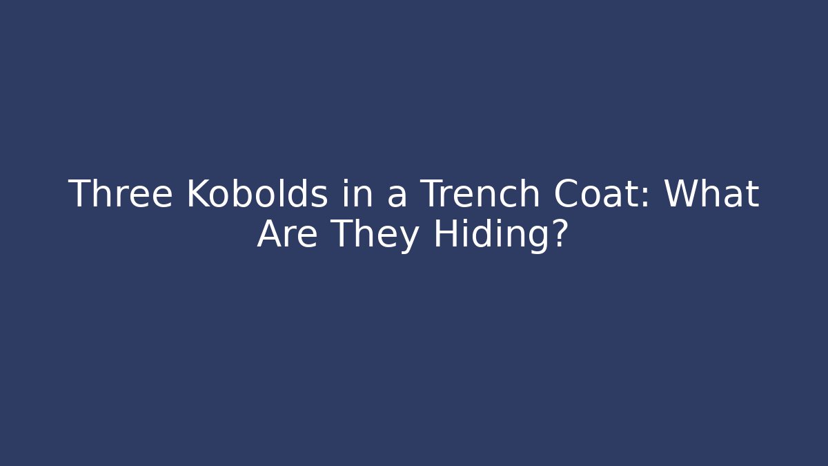 Three Kobolds in a Trench Coat: What Are They Hiding? - Critter Realm