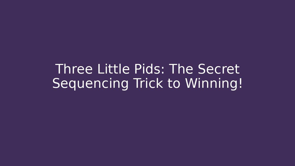 Three Little Pids: The Secret Sequencing Trick to Winning!