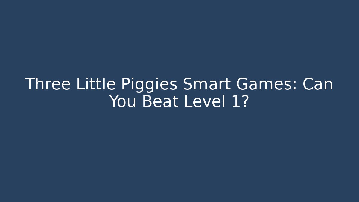 Three Little Piggies Smart Games: Can You Beat Level 1? - Critter Realm