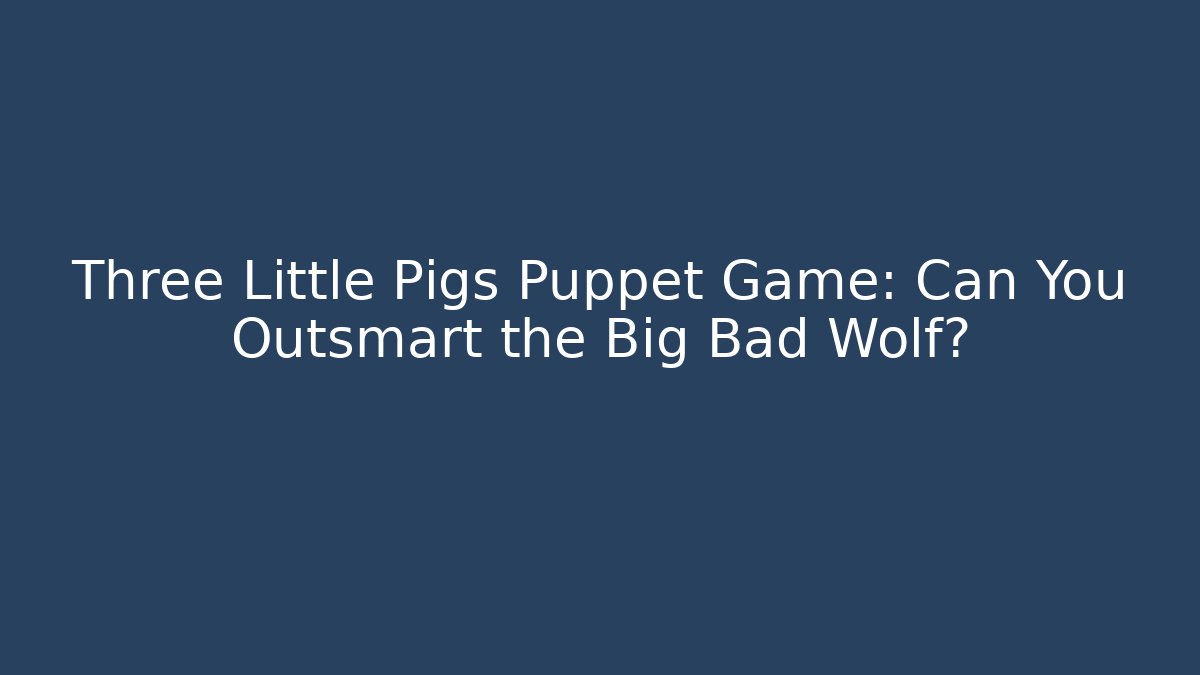 Three Little Pigs Puppet Game: Can You Outsmart the Big Bad Wolf?