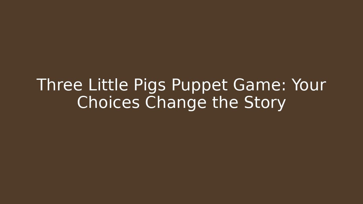 Three Little Pigs Puppet Game: Your Choices Change the Story