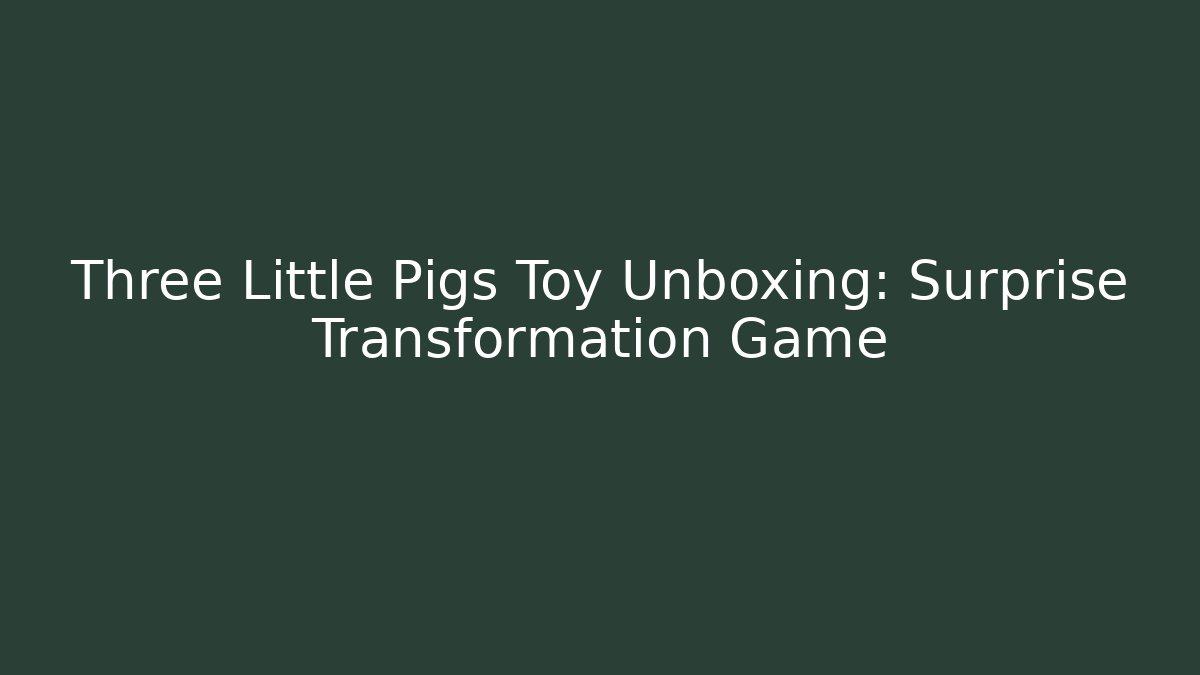 Three Little Pigs Toy Unboxing: Surprise Transformation Game - Critter Realm
