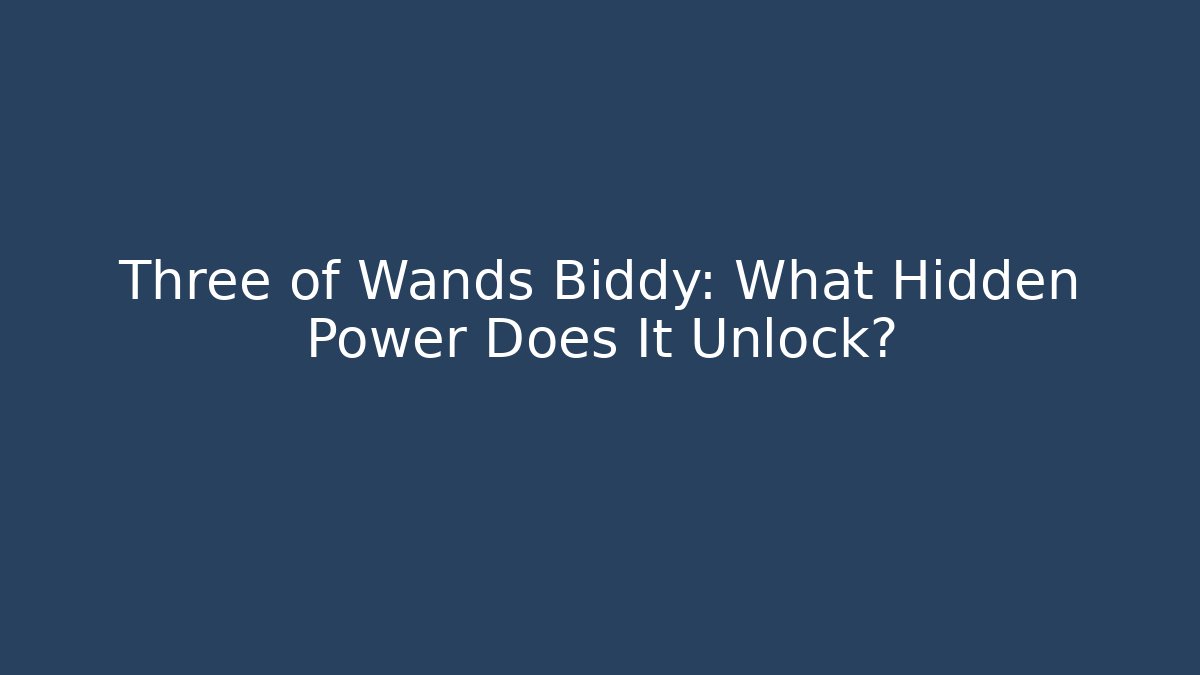 Three of Wands Biddy: What Hidden Power Does It Unlock?