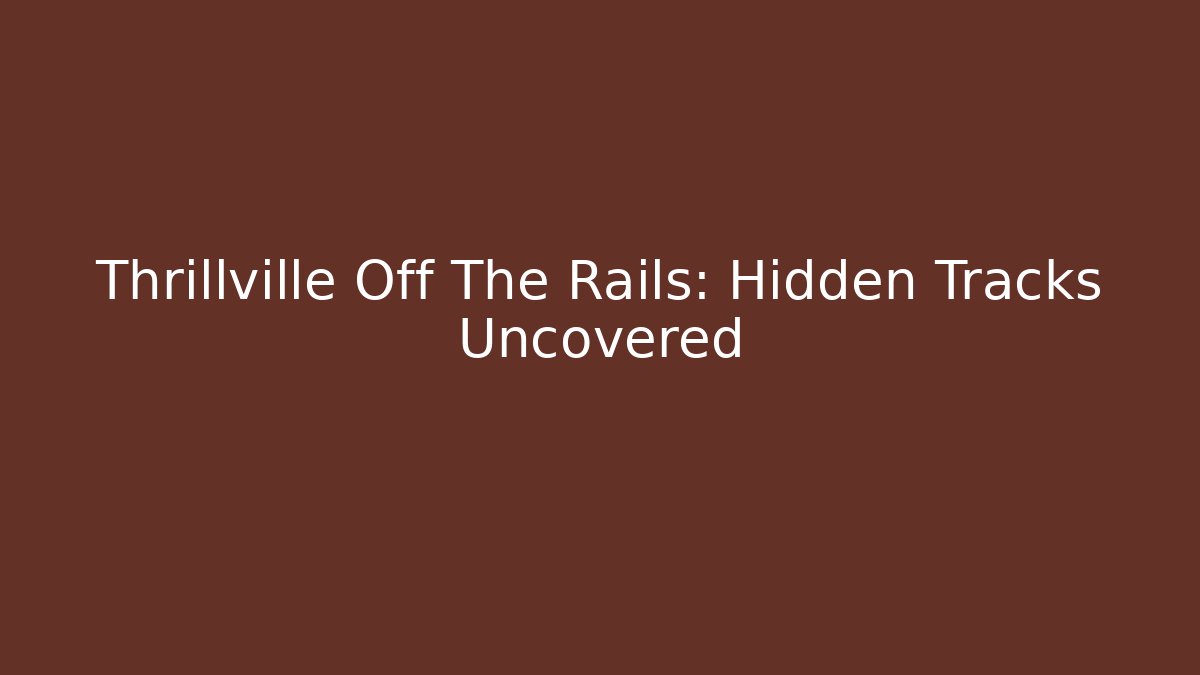 Thrillville Off The Rails: Hidden Tracks Uncovered