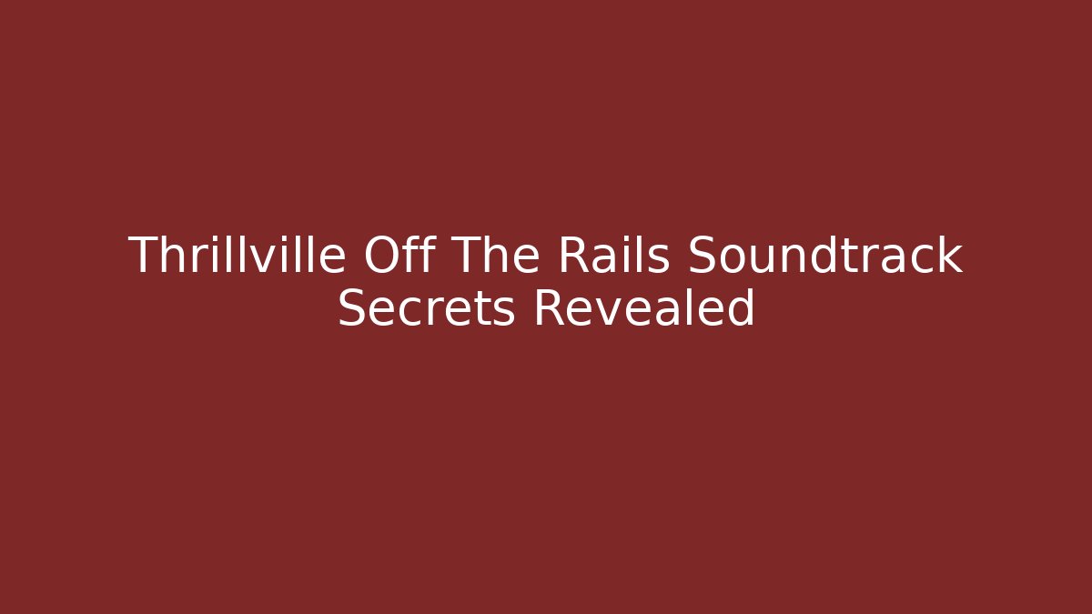Thrillville Off The Rails Soundtrack Secrets Revealed