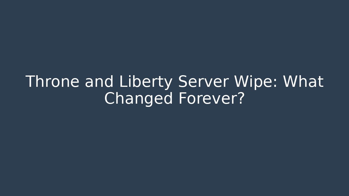 Throne and Liberty Server Wipe: What Changed Forever?