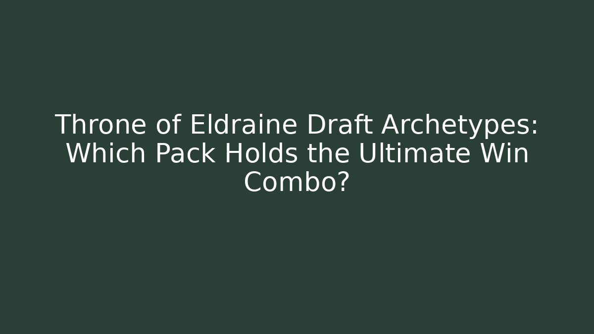 Throne of Eldraine Draft Archetypes: Which Pack Holds the Ultimate Win Combo?