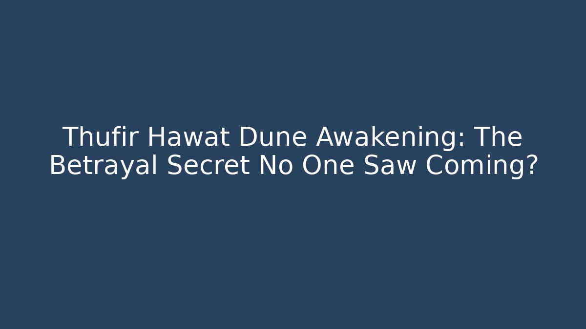 Thufir Hawat Dune Awakening: The Betrayal Secret No One Saw Coming?