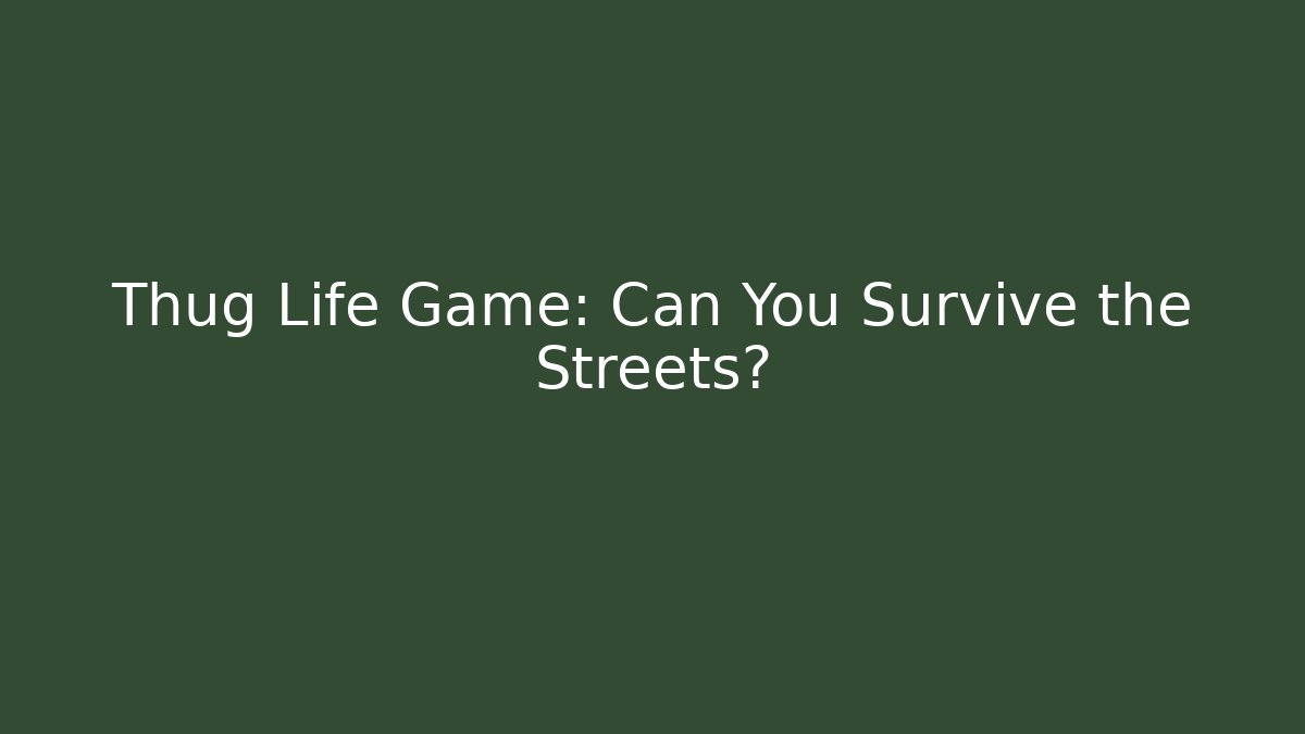 Thug Life Game: Can You Survive the Streets?