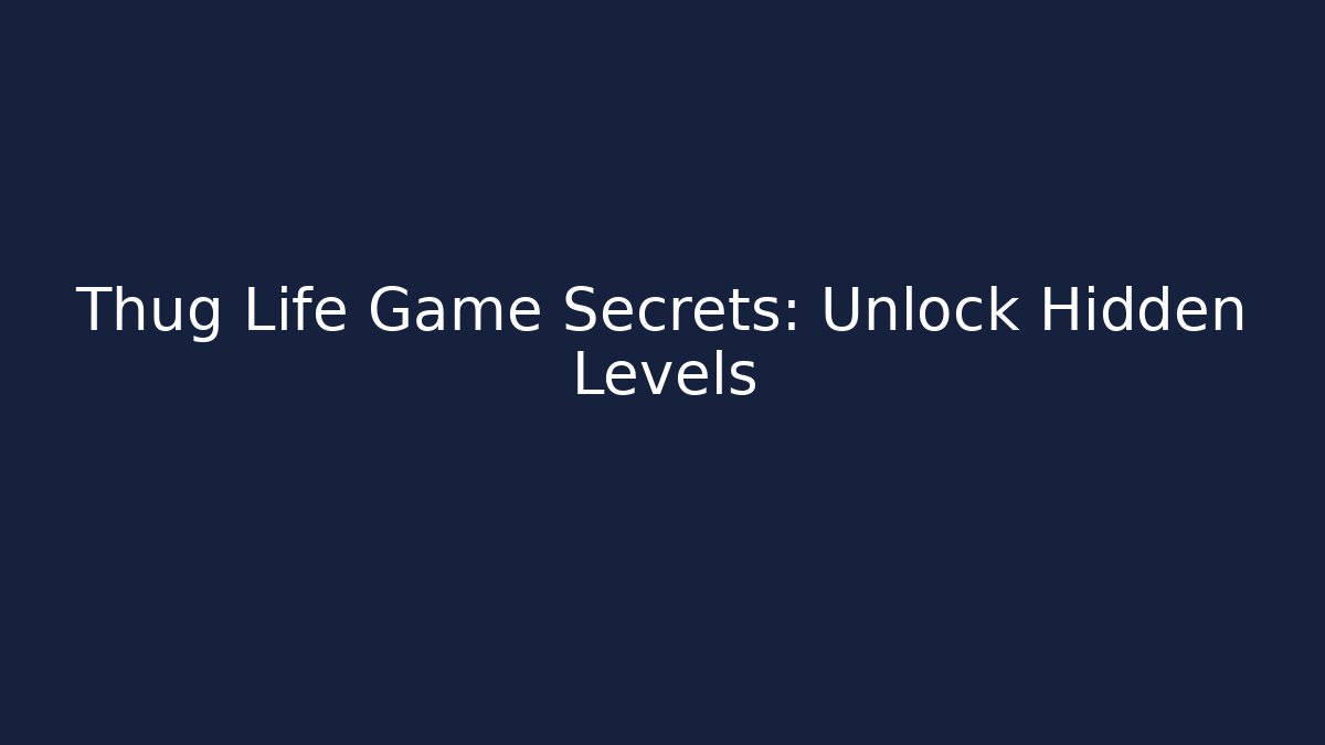 Thug Life Game Secrets: Unlock Hidden Levels