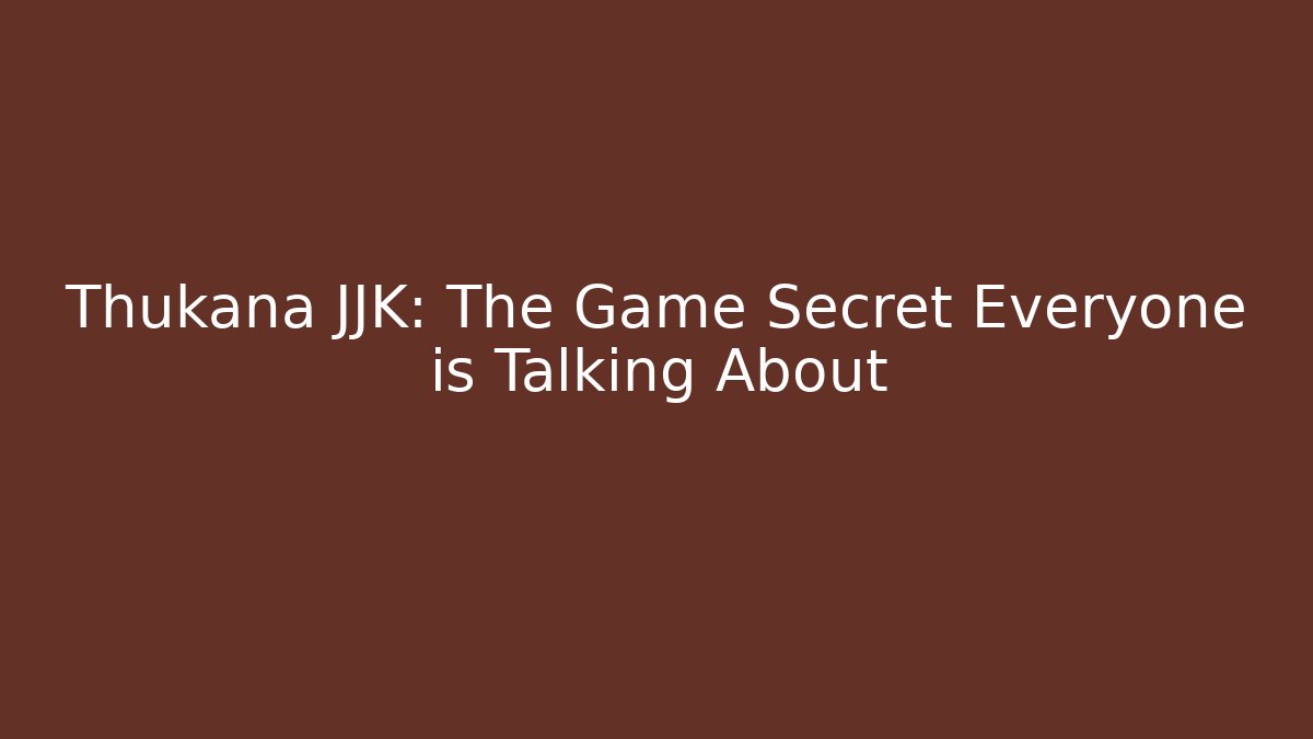 Thukana JJK: The Game Secret Everyone is Talking About