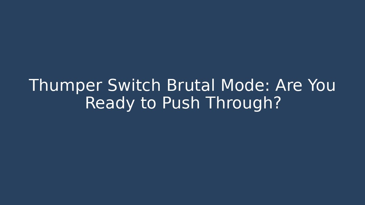 Thumper Switch Brutal Mode: Are You Ready to Push Through?